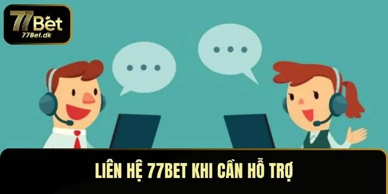 Liên hệ 77BET khi cần hỗ trợ