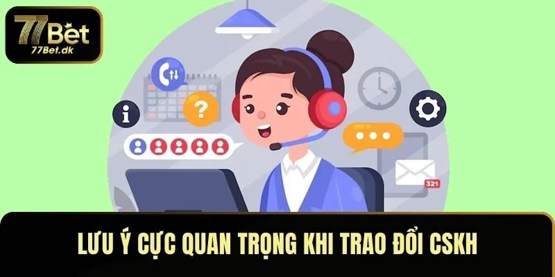 Lưu ý cực quan trọng khi trao đổi CSKH