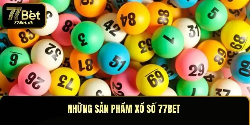 Những sản phẩm xổ số 77BET